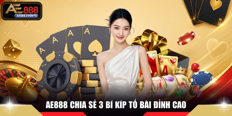 AE888 chia sẻ 3 bí kíp tố bài đỉnh cao