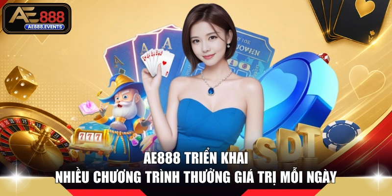 AE888 triển khai nhiều chương trình thưởng giá trị mỗi ngày 