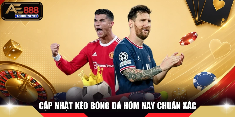 Cập nhật kèo bóng đá hôm nay chuẩn xác