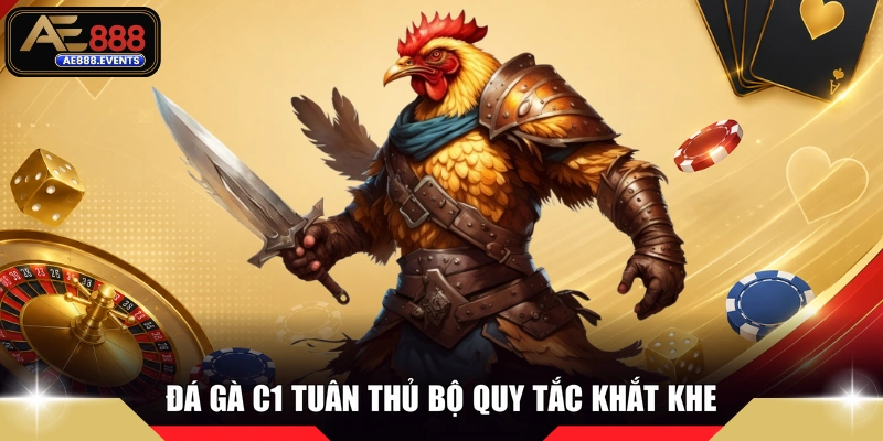 Đá gà C1 tuân thủ bộ quy tắc khắt khe