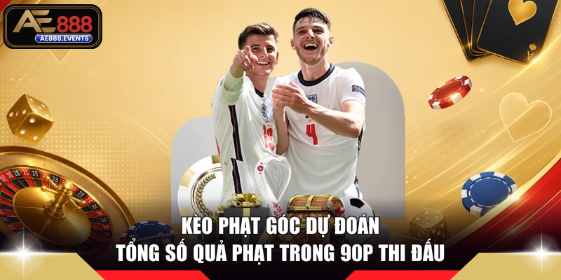Kèo phạt góc dự đoán tổng số quả phạt trong 90p thi đấu