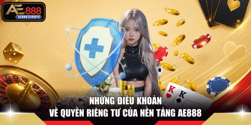 Những điều khoản về quyền riêng tư của nền tảng AE888